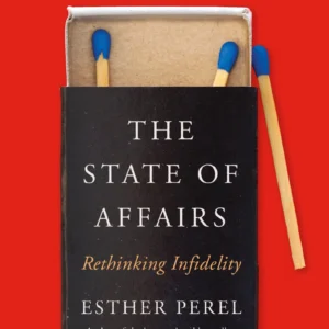 The State of Affairs by Esther Perel | Rethinking Infidelity and Relationships