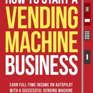How to Start a Vending Machine Business by Matt Coleman and Walter Grant