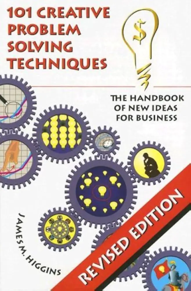 101 Creative Problem Solving Techniques by James M. Higgins | Problem Solving Book
