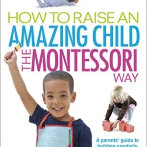 How to Raise an Amazing Child the Montessori Way by Tim Seldin | Montessori Parenting Book