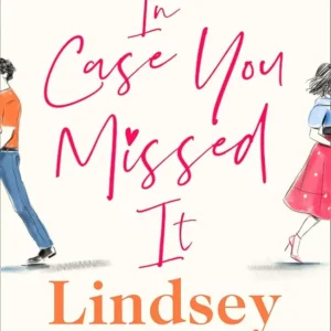 In Case You Missed It by Lindsey Kelk | Contemporary Romance Novel