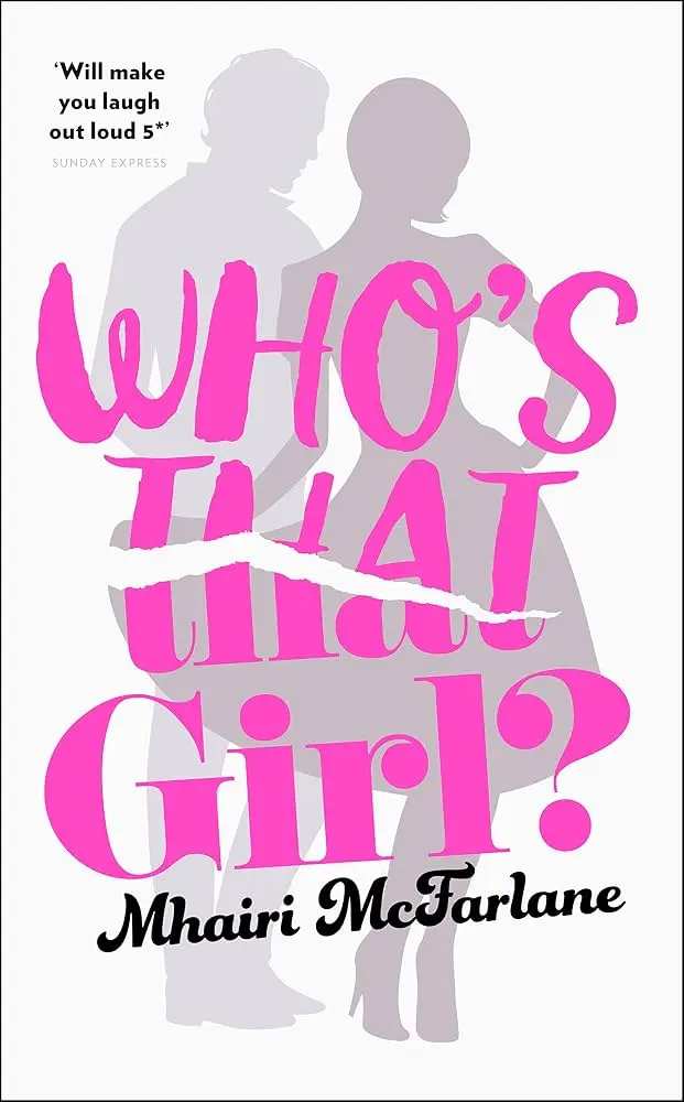 Who's That Girl by Mhairi McFarlane | Contemporary Romance Novel